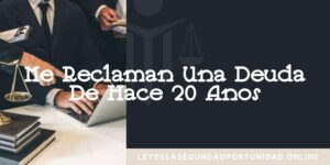 Lee más sobre el artículo Me Reclaman una Deuda de Hace 20 Años